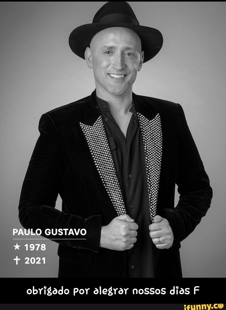 PAULO GUSTAVO
1978
+ 2021
obrigado por alegrar nossos dias F - obrigado por alegrar nossos dias F