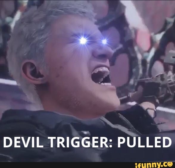 DEVIL
TRIGGER: PULLED