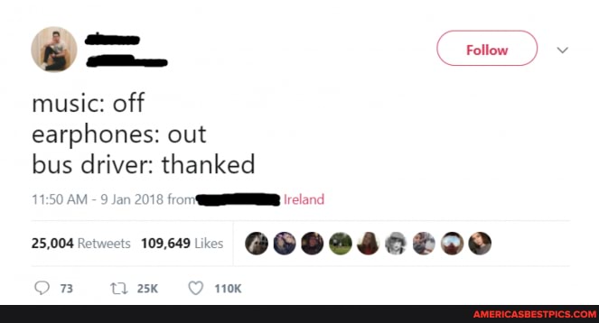 Follow
music: off
earphones: out
bus driver: thanked
AM - 9 Jan 2018 from Ireland
25,004
109,649 1ikes