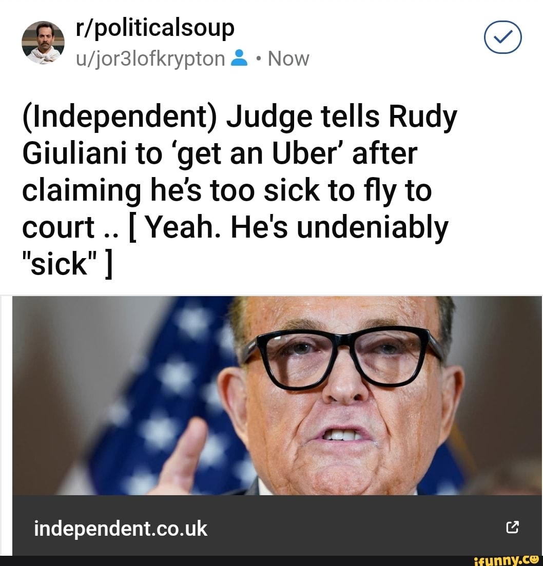 Now (Independent) Judge Tells Rudy Giuliani To 'get An Uber' After ...