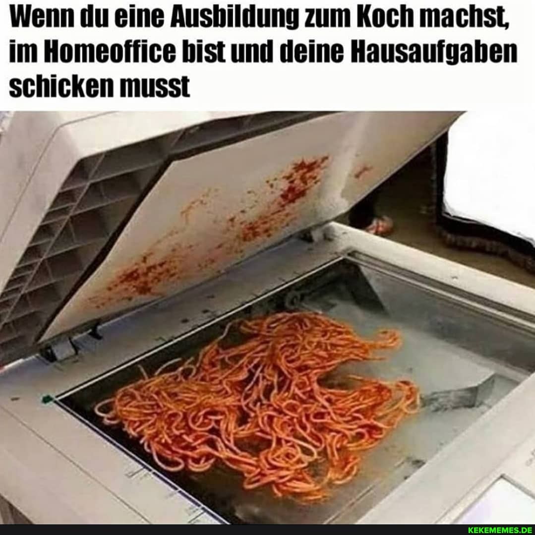 Wenn du eine Ausbildung zum Koch machst, im Homeoffice bist und deine Hausaufgaben schicken musst