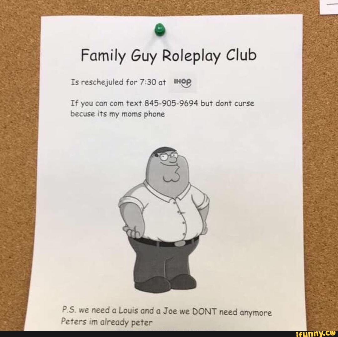 Family Guy Roleplay Club Is Reschejuled For 7 30 At If You Cun Com Text 845 905 9694 Bu Don T Curse Becuse Its My Moms Phone P5 We Need A Loucs And A Joe - roblox family guy rp