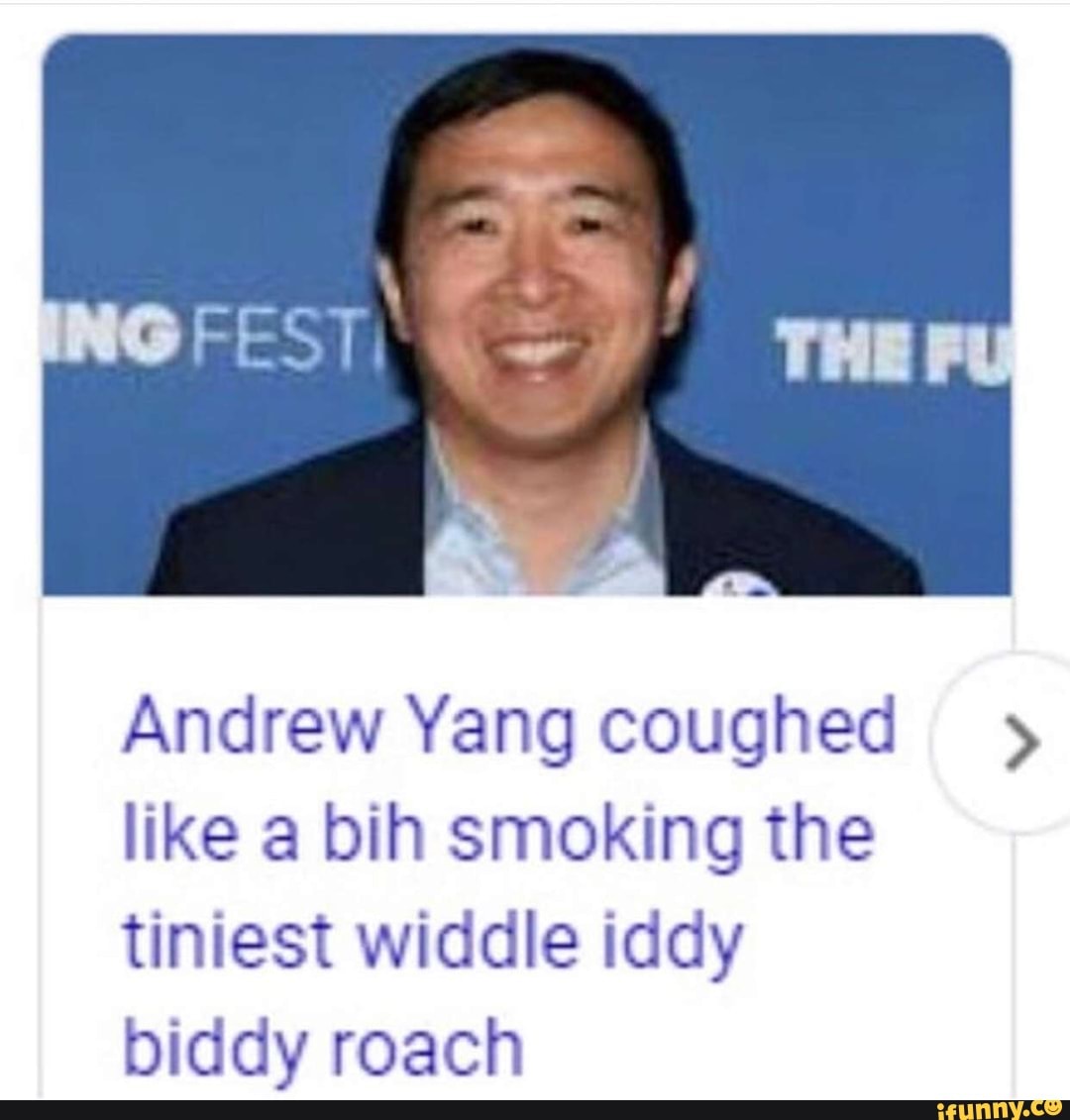 Andrew Yang coughed like a bih smoking the tiniest widdle iddy biddy