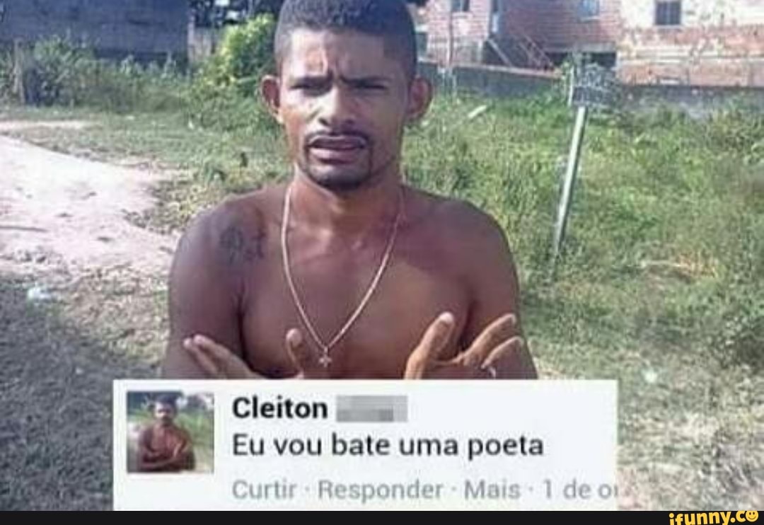 Cleiton
I
Eu vou bate uma poeta