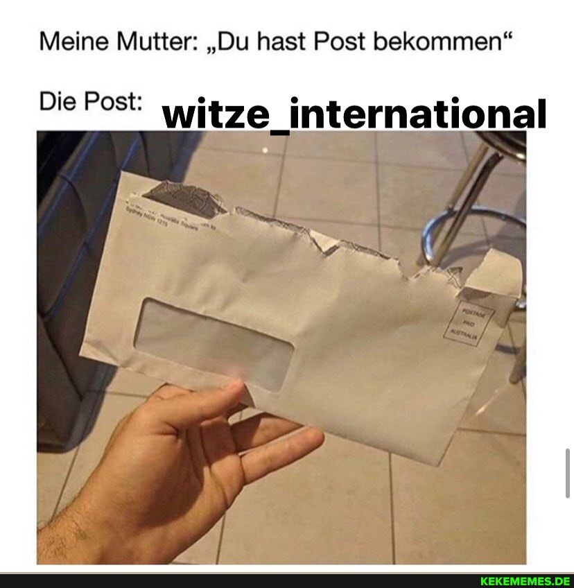 Meine Mutter: "Du hast Post bekommen"
Die Post:
witze international
