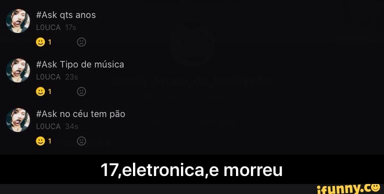 o
8 #Ask no céu tem pão
Ca
17,eletronica,e morreu - 17,eletronica,e morreu