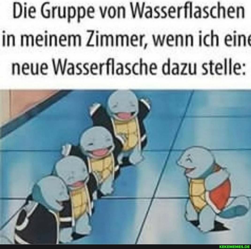 Die Gruppe von Wasserflaschen in meinem Zimmer, wenn ich ein: neue Nass erilase dazu stelle:
