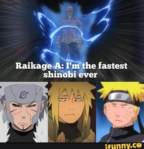 Raikage As I'm the fastest shinobi ever - iFunny