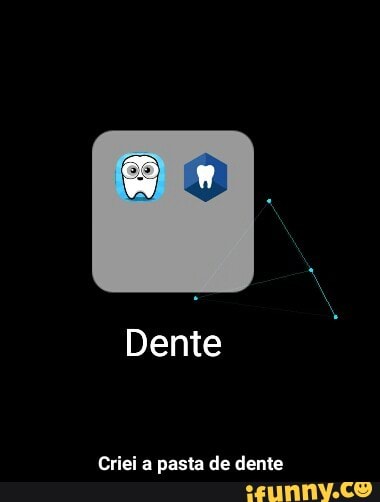 Dente
Criei a pasta de dente - Criei a pasta de dente
