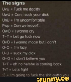 The signs UVU = Fuck me daddy UwU = Can suck your dick UnU I'm ...