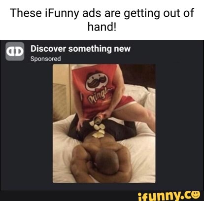 These iFunny ads are getting out of hand!
aD Discover something new
Sponsored