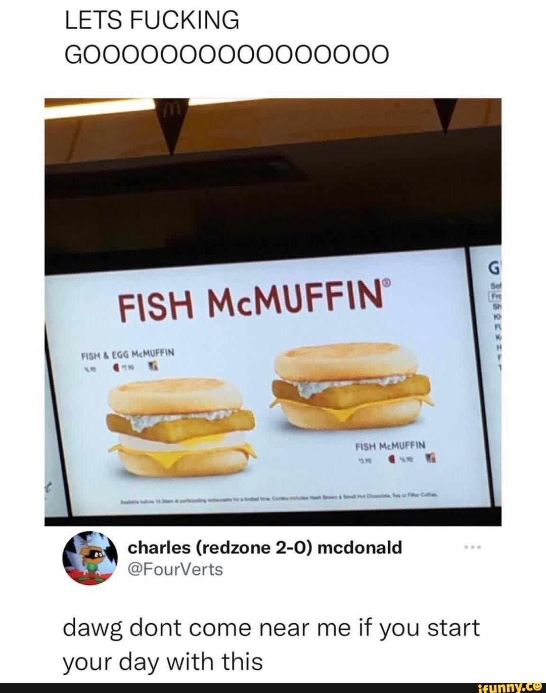 LETS FUCKING FISH McMUFFIN FISH & EGG McMUFFIN FISH McMUFFIN que II