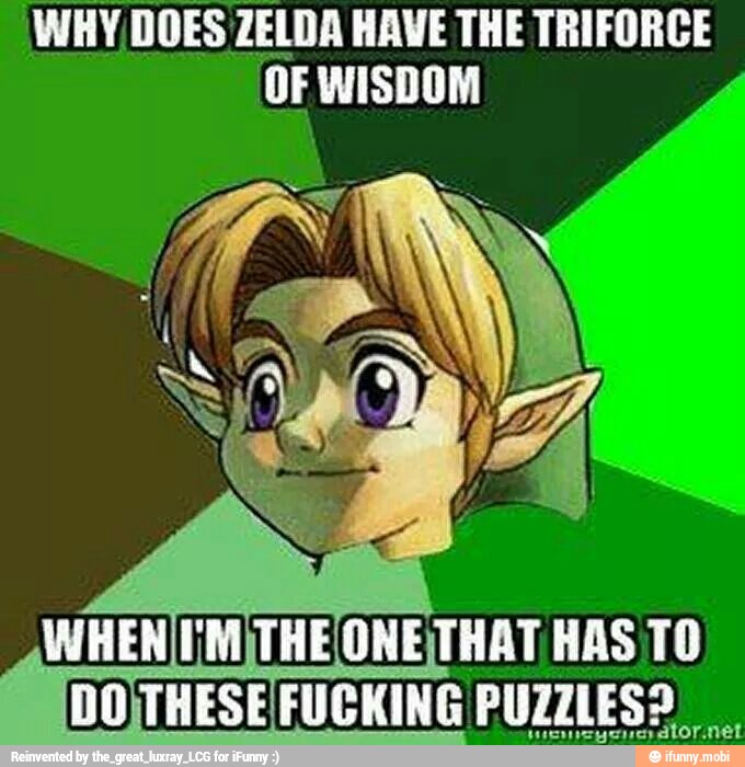 WHY, DOES ZELDA HAVE THE TRIFORCE
'OF WISDOM
DOJTHESE FUCKING PUZZLES?
e dlor.net