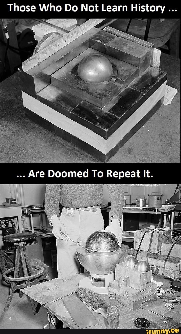 Those Who Do Not Learn History Are Doomed To Repeat It. = I iFunny