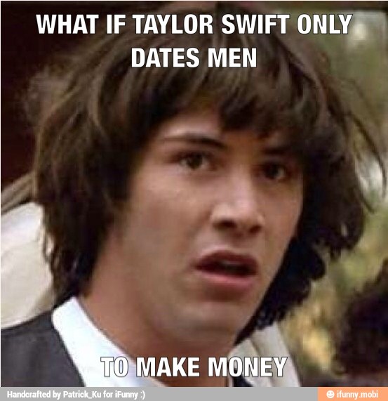 WHAT IF TAYLOR SWIFT ONLY"
DATES MEN