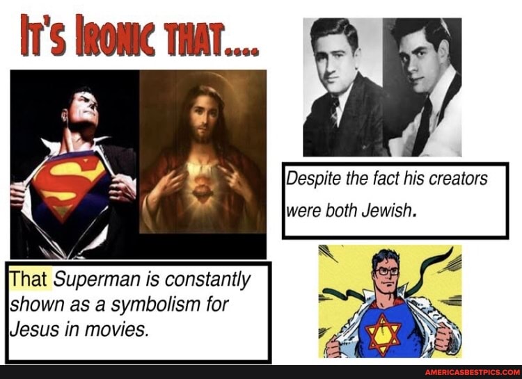 THAT....
hat Superman is constantly shown as a symbolism for
Jesus in movies.