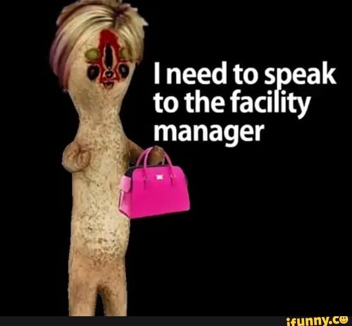 I need to speak
to the facility
manager
