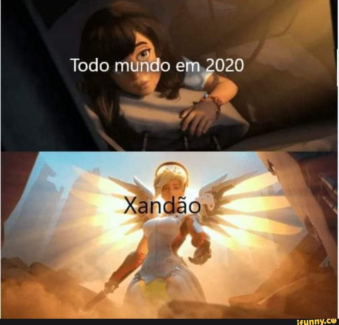 Todo mundo em 2020
Xandão
