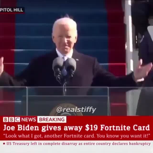 Pitol Hill s News Realstiffy Joe Biden Gives Away 19 Fortnite Card Look What Got Another Fortnite Card You Know You Want It Us Treasury Complere Disarray Entire Declares