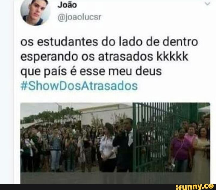 os estudantes do lado de dentro
esperando os atrasados kkkkk
que país é esse meu deus