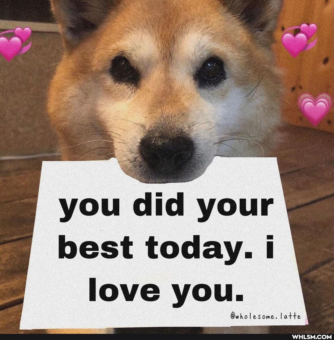 you did your best today.
love you.
Onholesome. latte