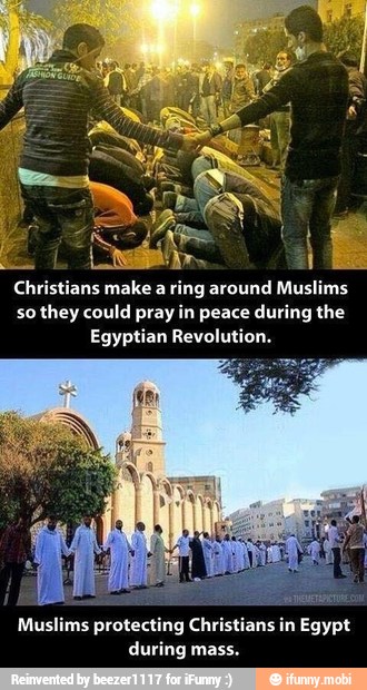 Christians make a
ring around Muslims
so they could pray in peace during the
Egyptian Revolution.
estã
Muslims protecting Christians in Egypt
during mass.