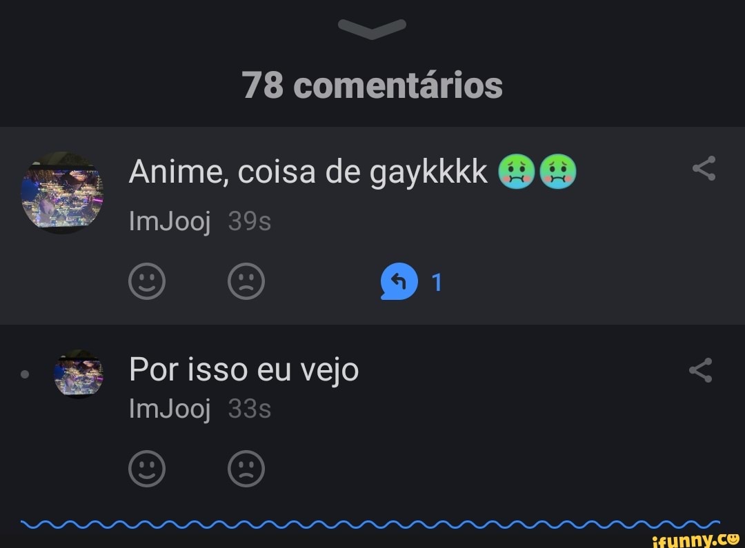 78 comentários
Anime, coisa de gaykkkk
ImJooj
1
Por isso eu vejo
ImJooj