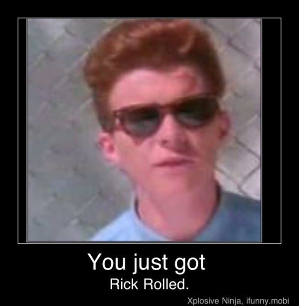 You just got Rick Rolled. - You just got Rick Rolled. - )