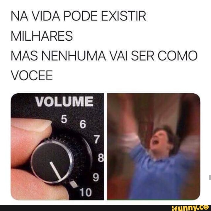 NA VIDA PODE EXISTIR
VAR A ÃO
MAS NENHUMA VAI SER COMO
VOCEE
VOLUME