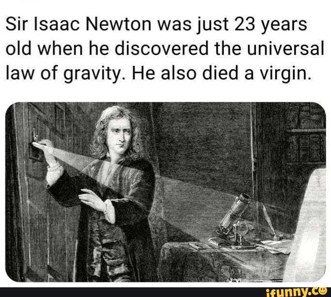 Sir Isaac Newton Was Just 23 Years Old When He Discovered The Universal Law Of Gravity He Also 5519