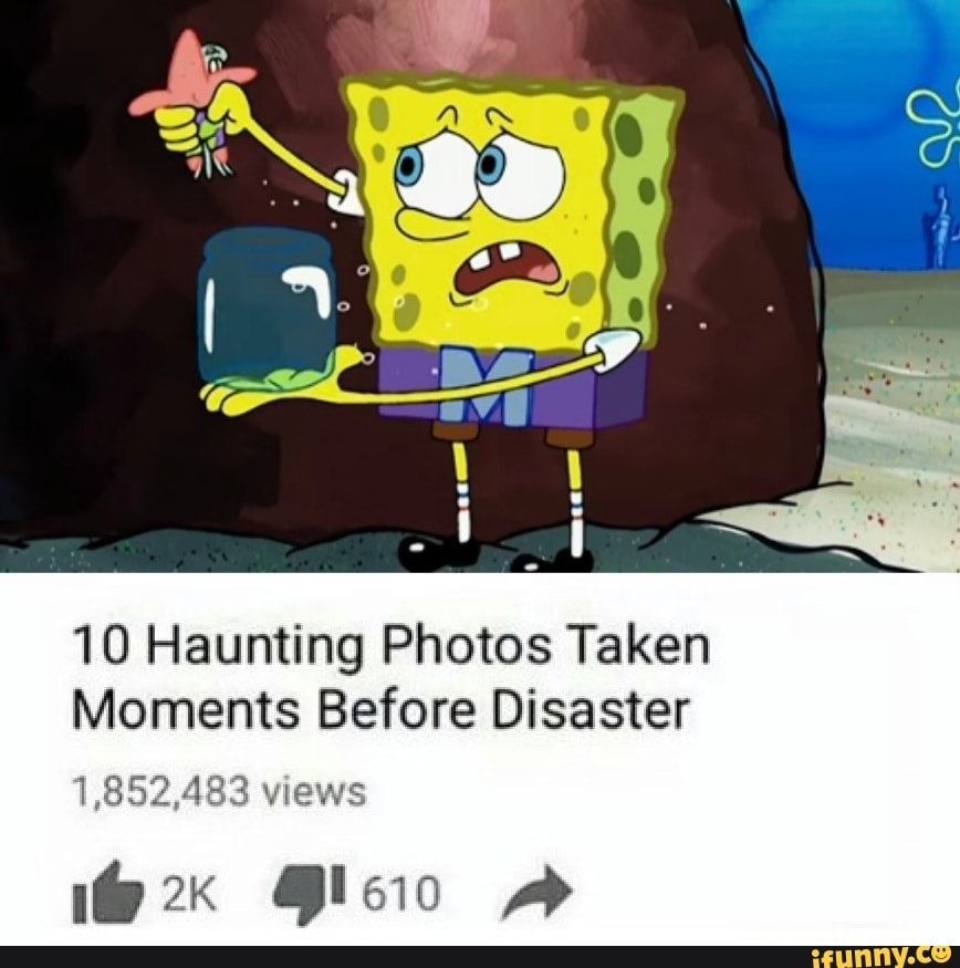 10 Haunting Photos Taken Moments Before Disaster views Clew - iFunny