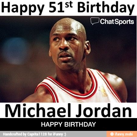 Happy 51* Birthday
Michael Jordan
HAPPY BIRTHDAY - HAPPY BIRTHDAY