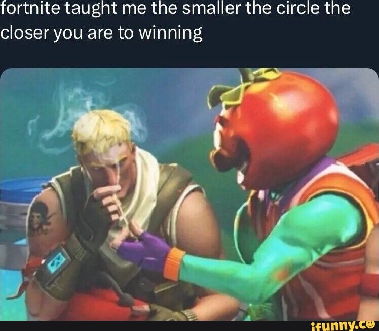 fortnite-taught-me-the-smaller-the-circle-the-closer-you-are-to-winning