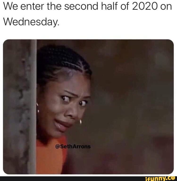 We enter the second half of 2020 on
Wednesday.