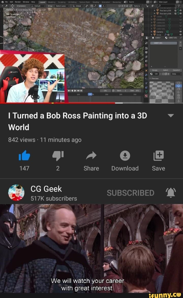 I Turned a Bob Ross Painting into a
World
842 views 11 minutes ago
147 Share Download Save
CG Geek SUBSCRIBED
517K subscribers
We will watch your career with great interest.