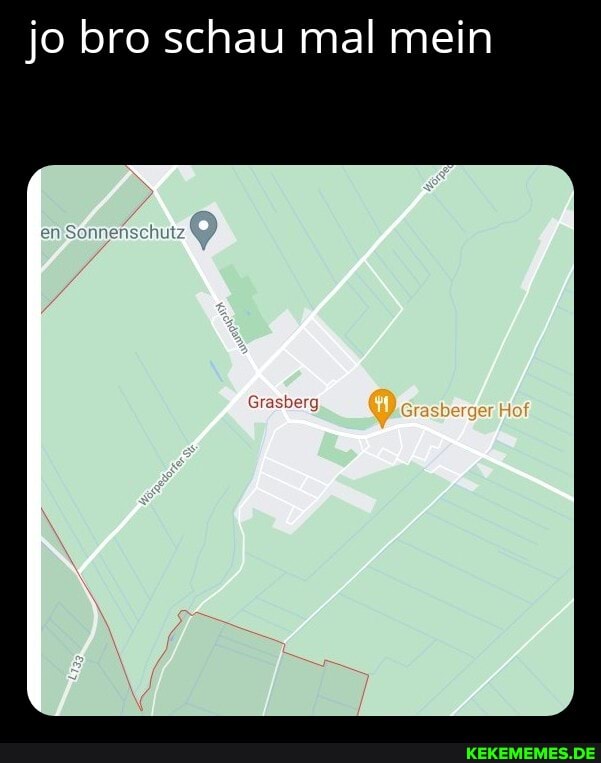 jo bro schau mal mein
Grasberg
_ Hof