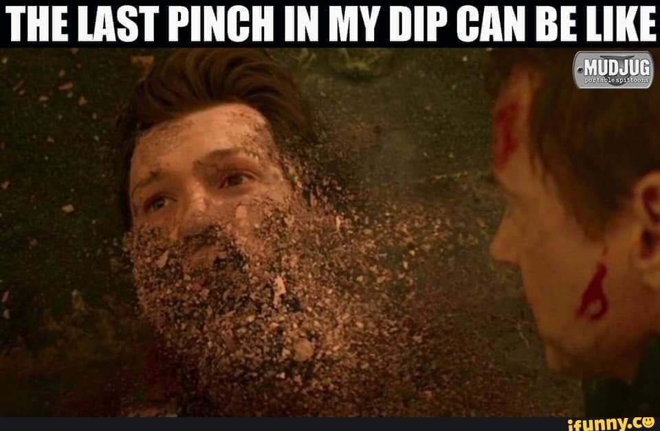 THE LAST PINCH IN MY DIP CAN BE LIKE