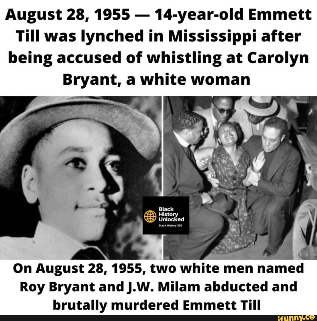 August 28, 1955 - 14-year-old Emmett Till was lynched in Mississippi after being accused of