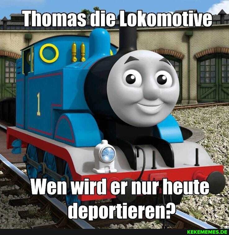 Thomas die Lokomotive' Wen wird ernur heute depnortieren?