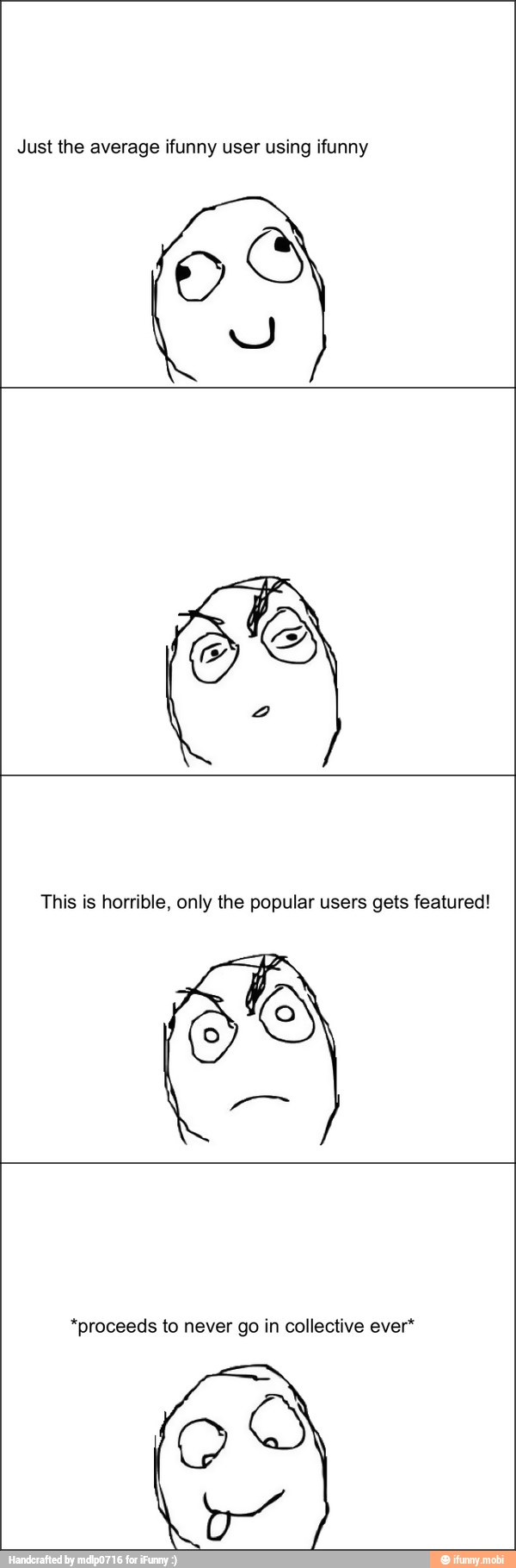Just the average ifunny user using ifunny
This is horrible, only the popular users gets featured!