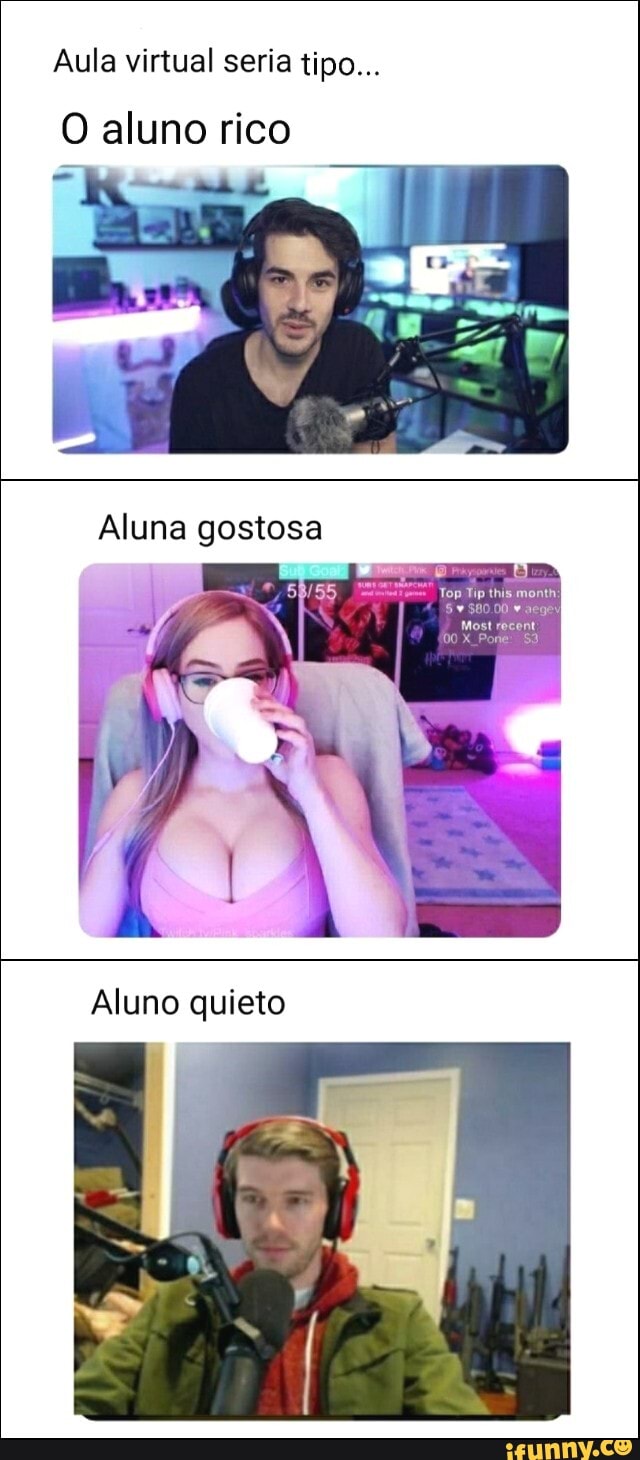 Aula virtual seria tipo...
O aluno rico
Aluna gostosa
Aluno quieto