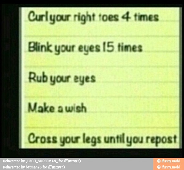 Curl your right toes 4 times
Blink your eves [5 times
Rub your eyes
Cross your legs until you repost