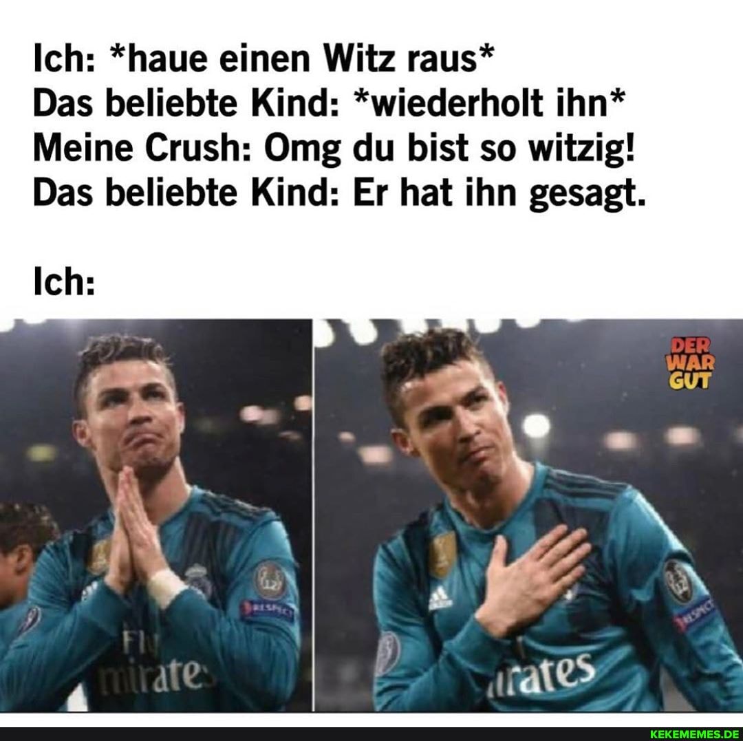 Ich: *haue einen Witz raus*
Ich:
Das beliebte Kind: *wiederholt ihn*
Meine Crush: Omg du bist so witzig!
Das beliebte Kind: Er hat ihn gesagt.