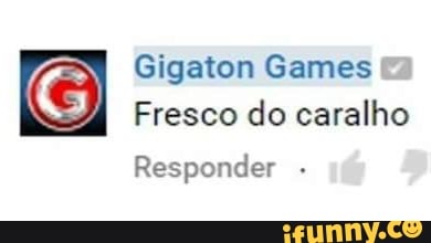 Gigaton Games I Fresco do caralho
Responder