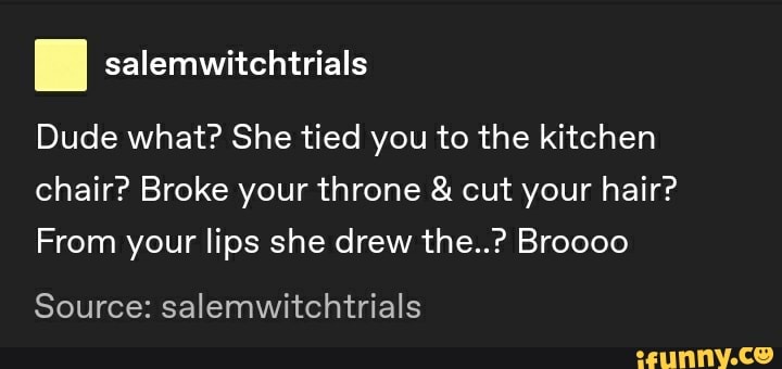 I Salemwitchtrials Dude What She Tied You To The Kitchen Chair