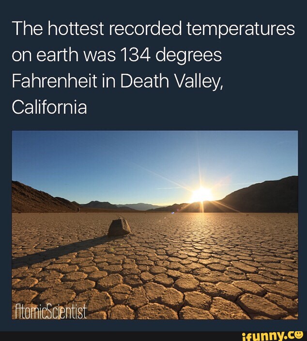 The hottest recorded temperatures on earth was 134 degrees Fahrenheit ...