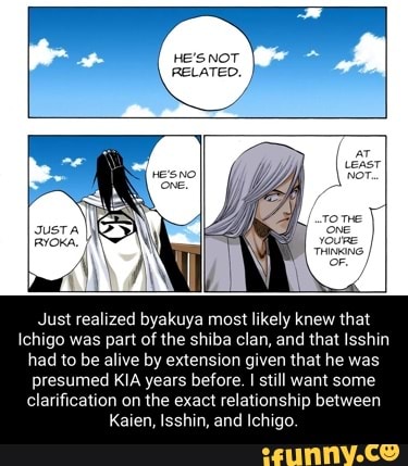HE's NOT \ RELATED. OF. Just realized byakuya most likely knew that ...