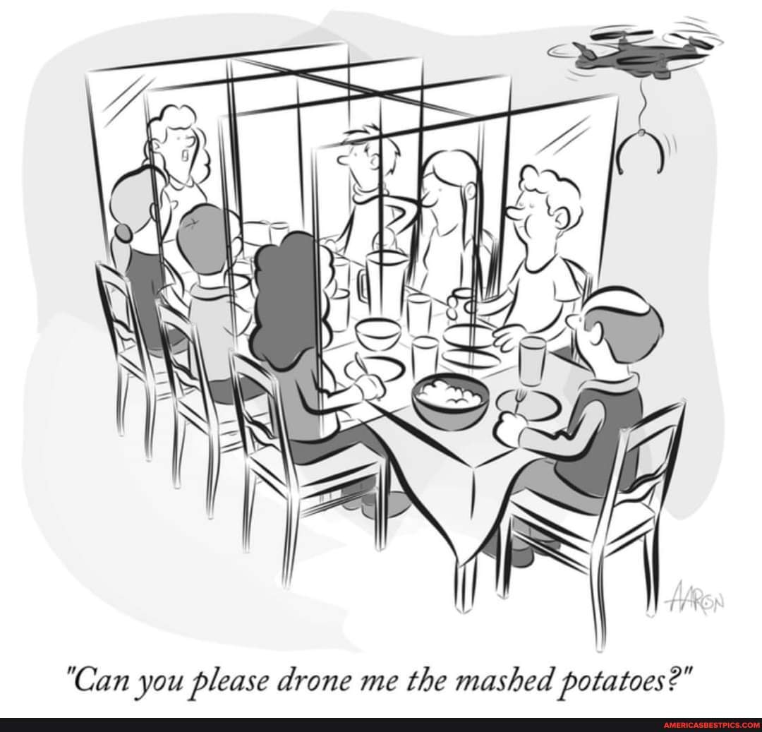 if
"Can you please drone me the mashed potatoes?"