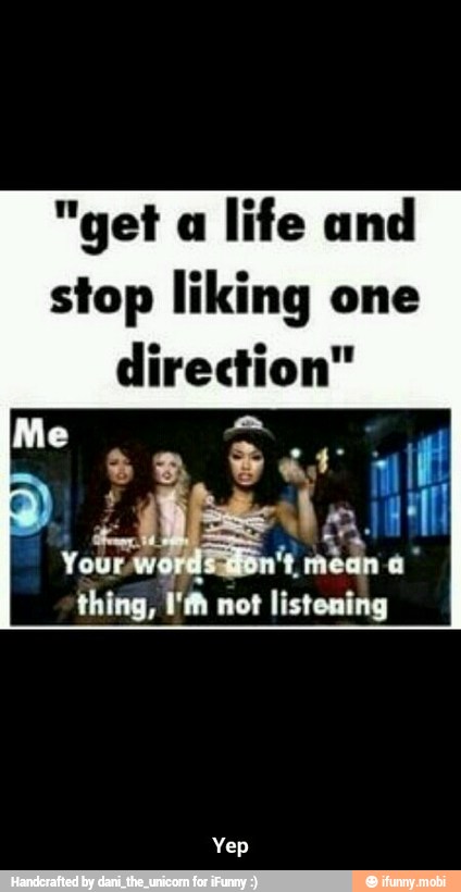 life and
stop liking one
direction" - Yep