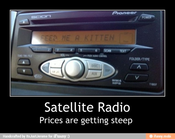 Satellite Radio
Prices are getting steep - Satellite Radio
Prices are getting steep
